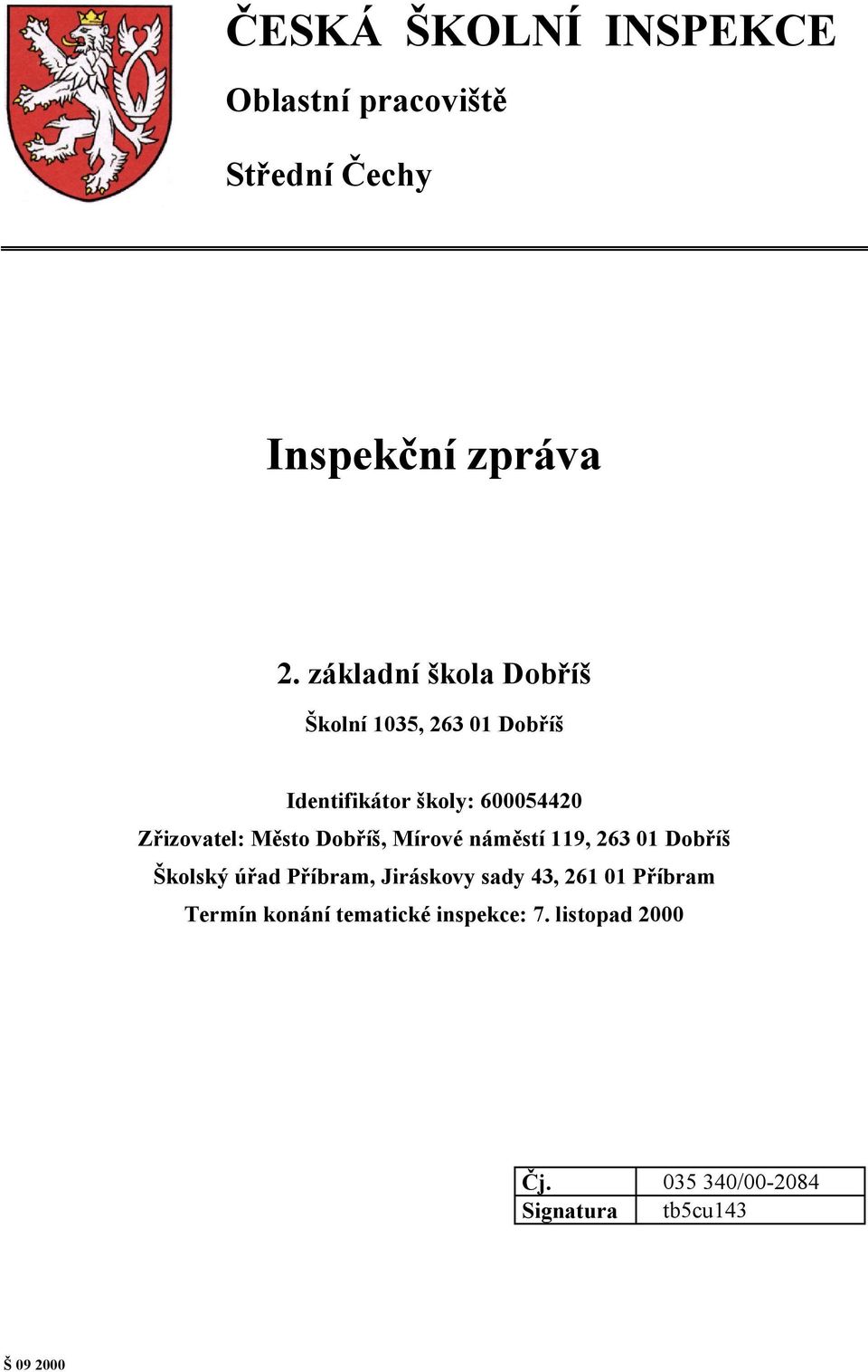 Město Dobříš, Mírové náměstí 119, 263 01 Dobříš Školský úřad Příbram, Jiráskovy sady 43, 261