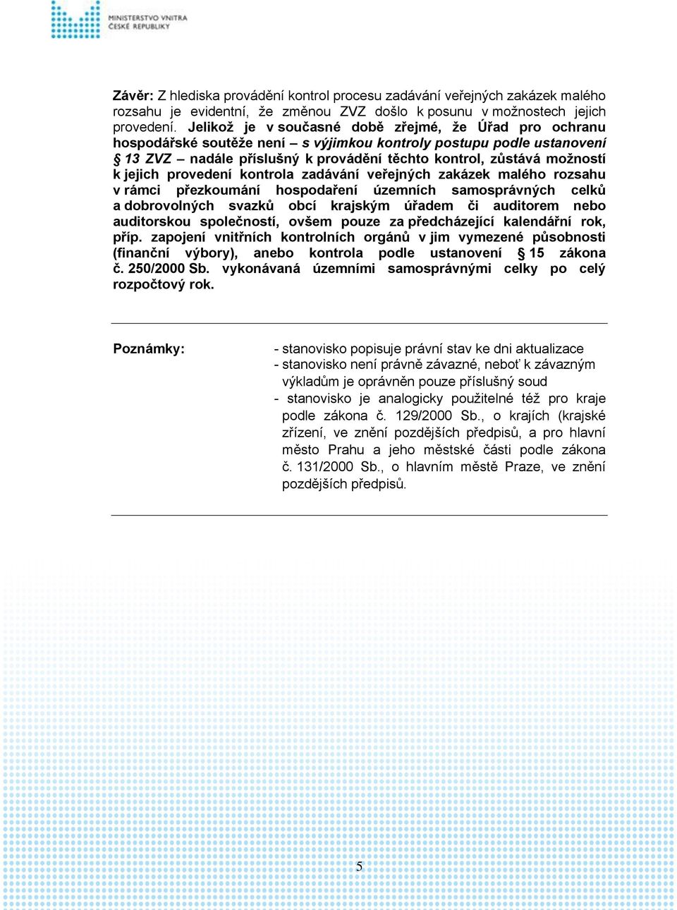 jejich provedení kontrola zadávání veřejných zakázek malého rozsahu v rámci přezkoumání hospodaření územních samosprávných celků a dobrovolných svazků obcí krajským úřadem či auditorem nebo