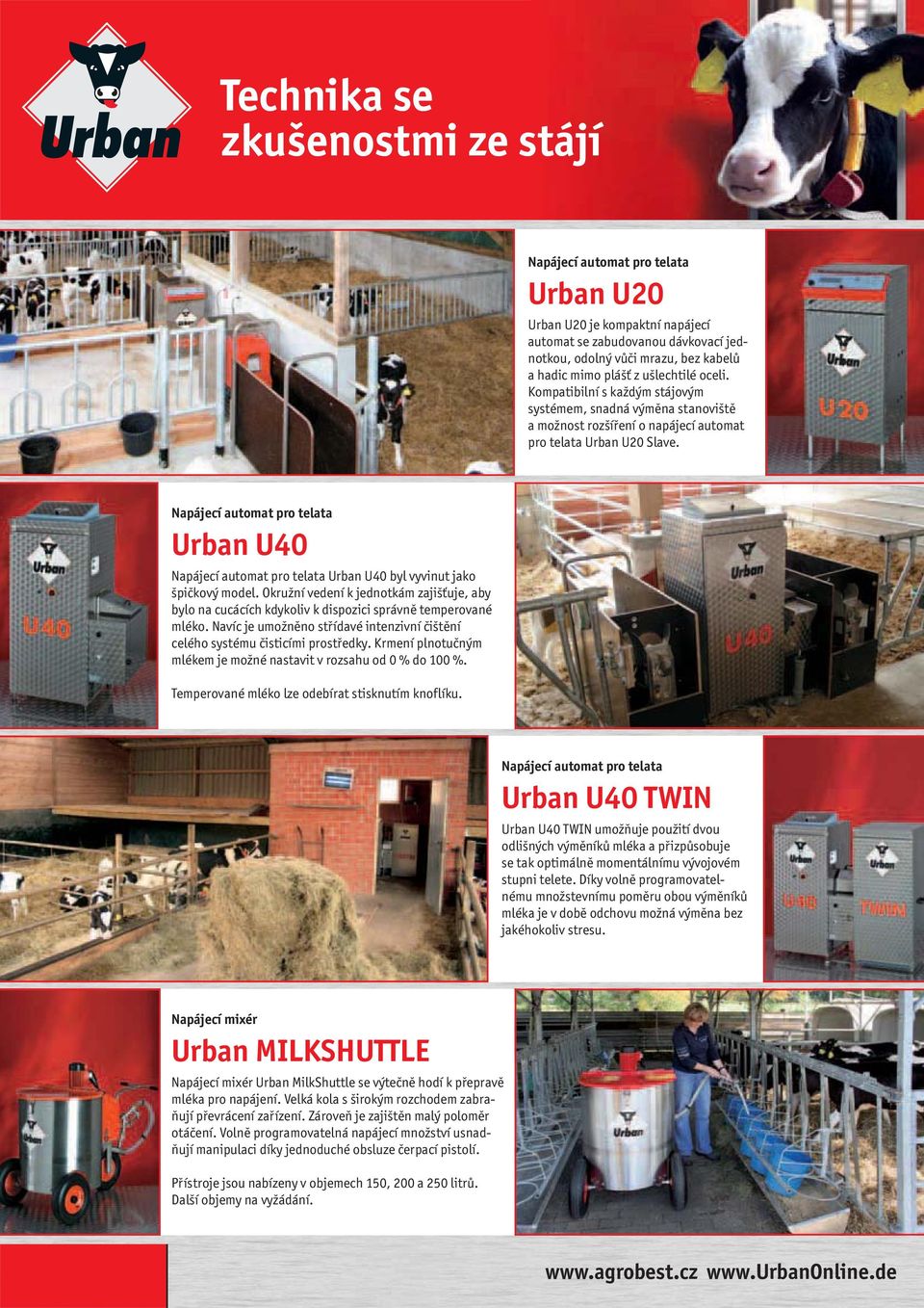 Napájecí automat pro telata Urban U40 Napájecí automat pro telata Urban U40 byl vyvinut jako špičkový model.