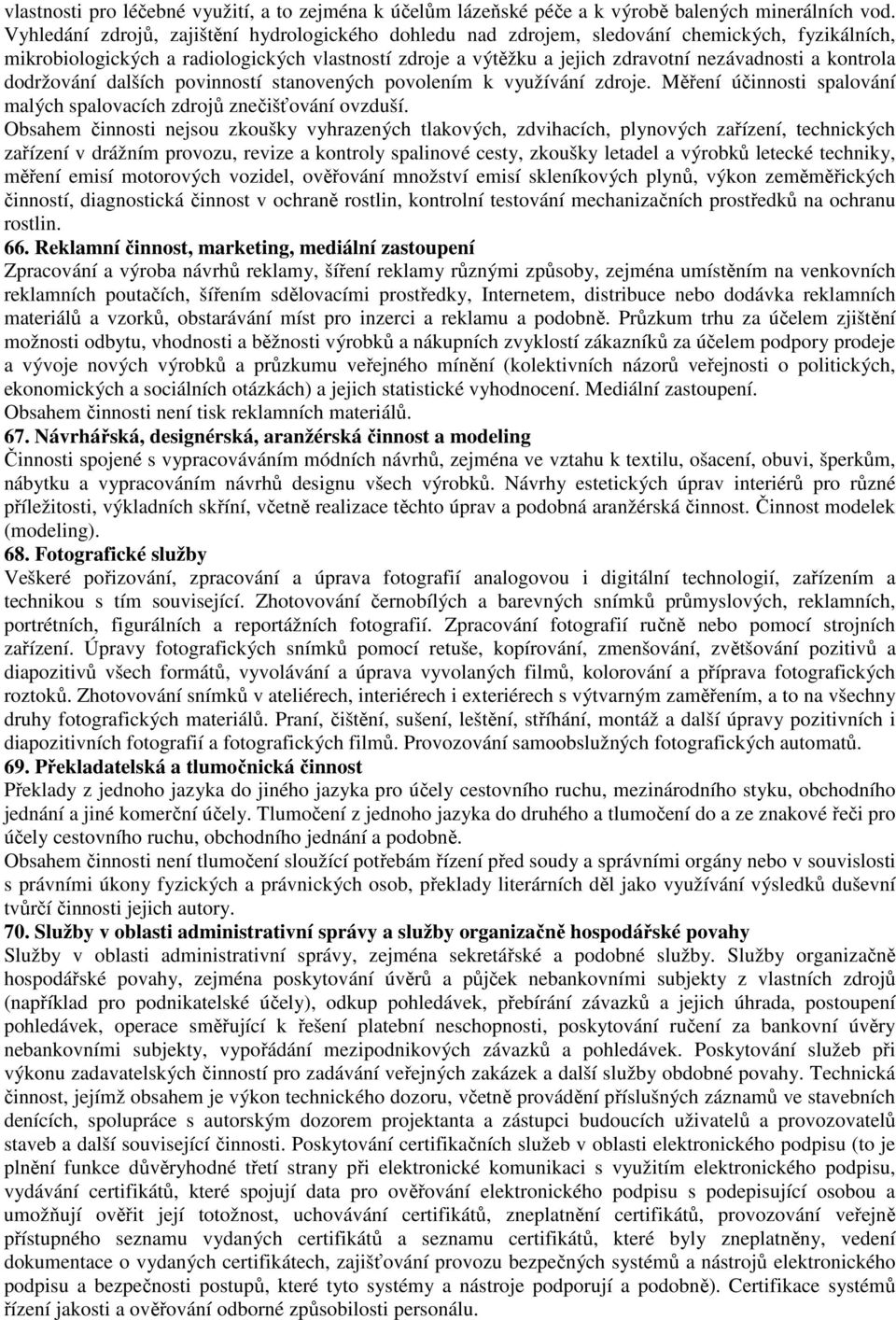 kontrola dodržování dalších povinností stanovených povolením k využívání zdroje. Měření účinnosti spalování malých spalovacích zdrojů znečišťování ovzduší.