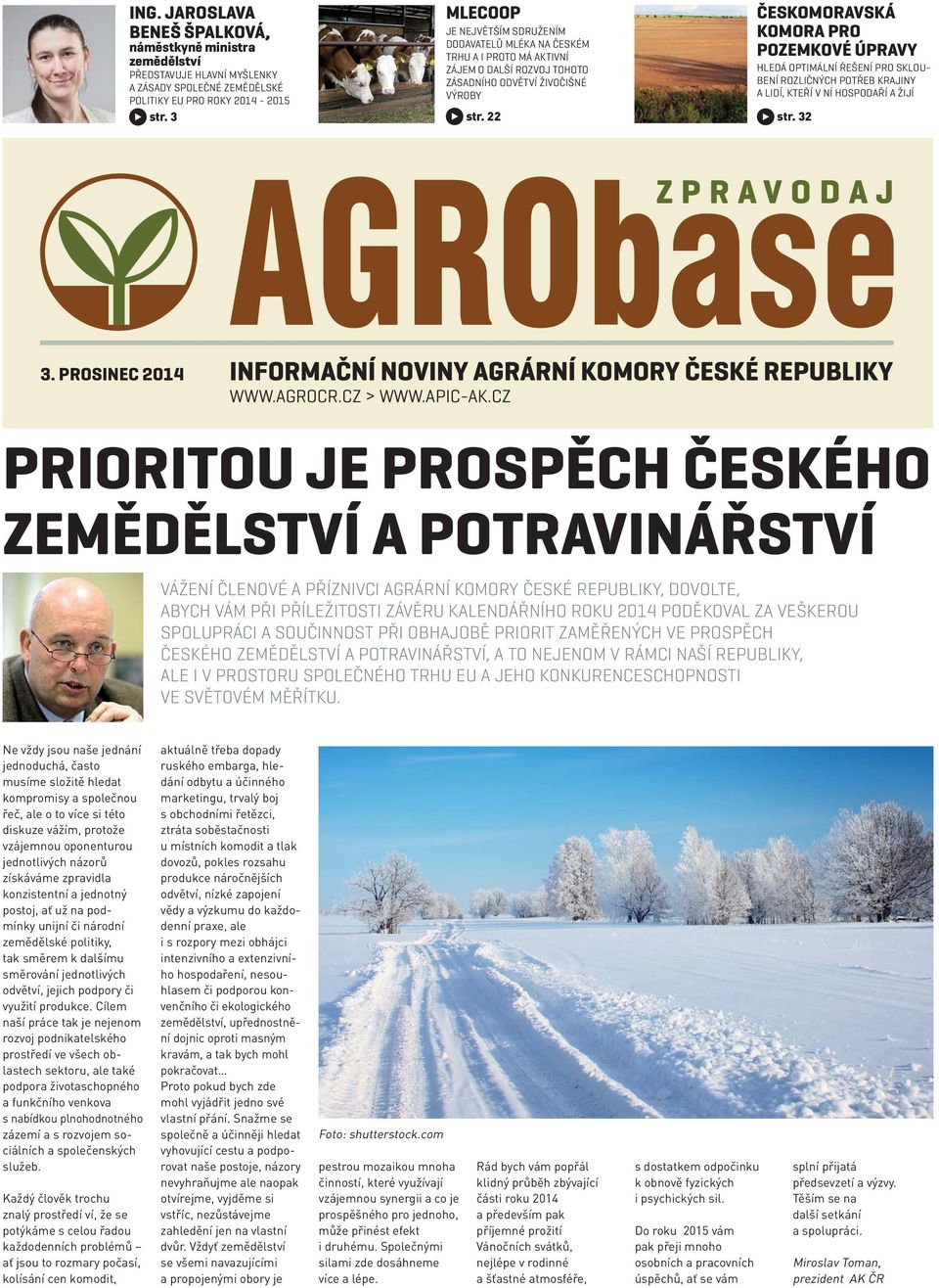 22 ČESKOMORAVSKÁ KOMORA PRO POZEMKOVÉ ÚPRAVY HLEDÁ OPTIMÁLNÍ ŘEŠENÍ PRO SKLOU- BENÍ ROZLIČNÝCH POTŘEB KRAJINY A LIDÍ, KTEŘÍ V NÍ HOSPODAŘÍ A ŽIJÍ str. 32 3.