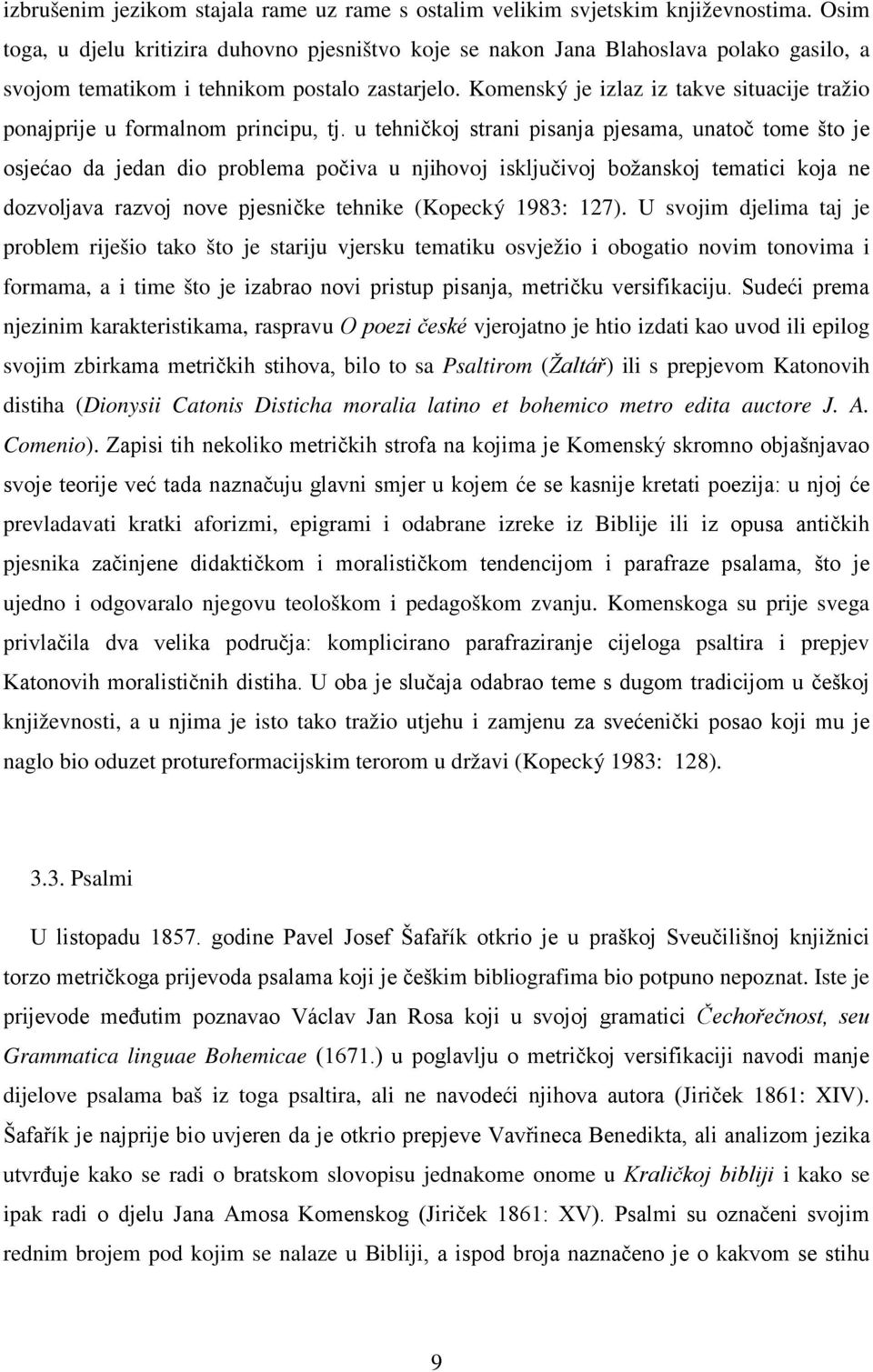 Komenský je izlaz iz takve situacije tražio ponajprije u formalnom principu, tj.