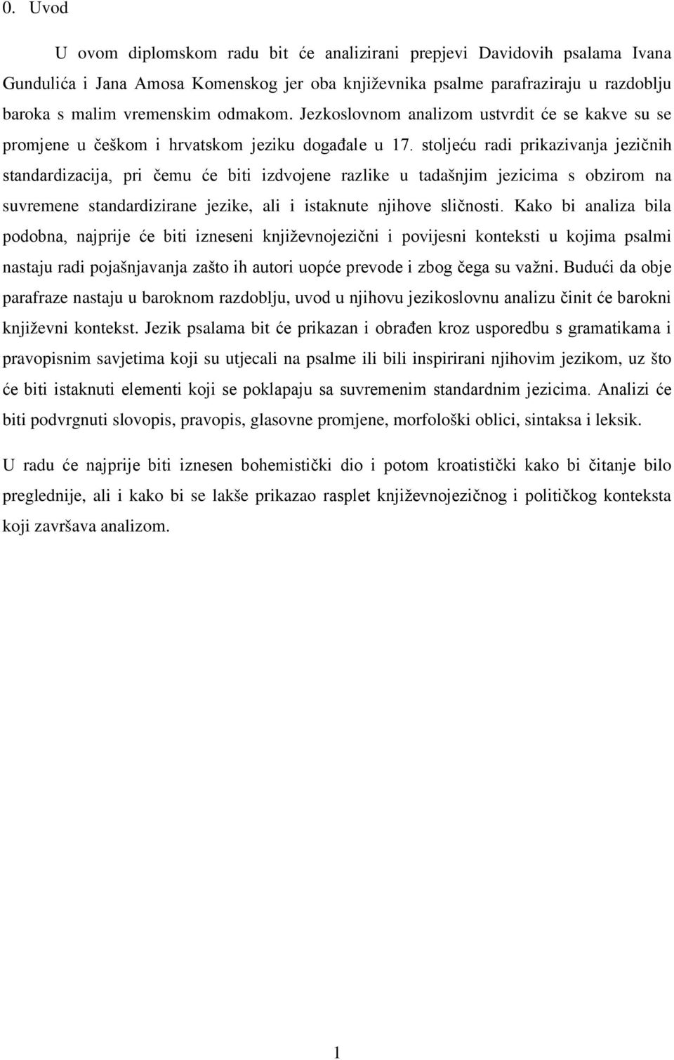 stoljeću radi prikazivanja jezičnih standardizacija, pri čemu će biti izdvojene razlike u tadašnjim jezicima s obzirom na suvremene standardizirane jezike, ali i istaknute njihove sličnosti.