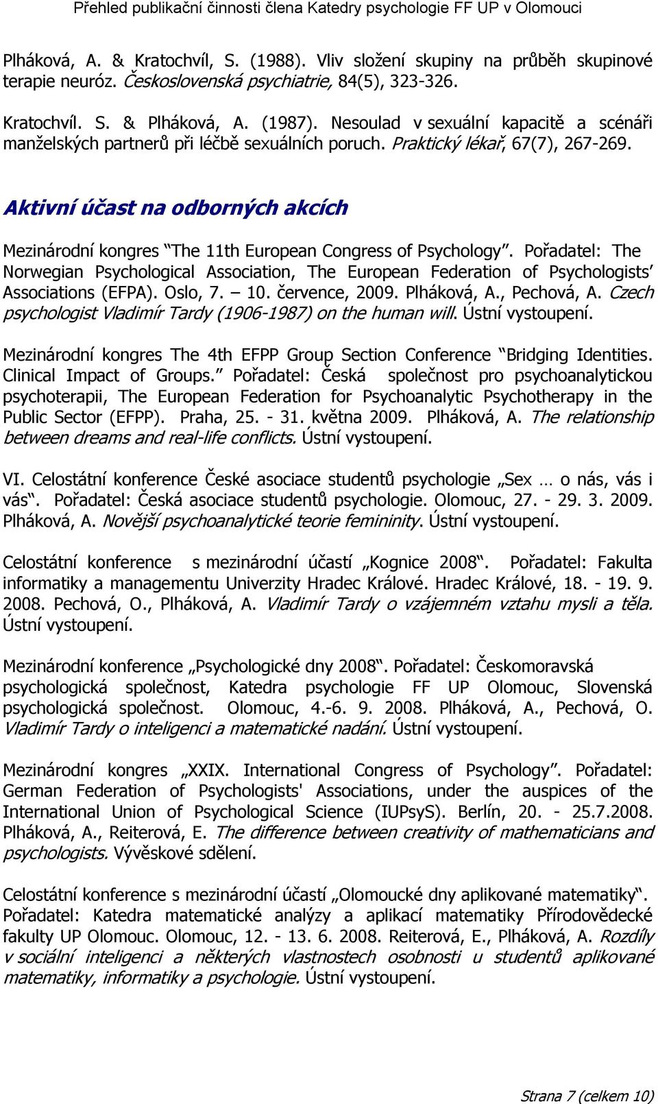 Aktivní účast na odborných akcích Mezinárodní kongres The 11th European Congress of Psychology.