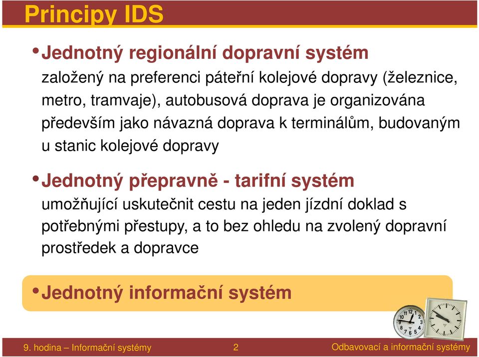 stanic kolejové dopravy Jednotný přepravně - tarifní systém umožňující uskutečnit cestu na jeden jízdní