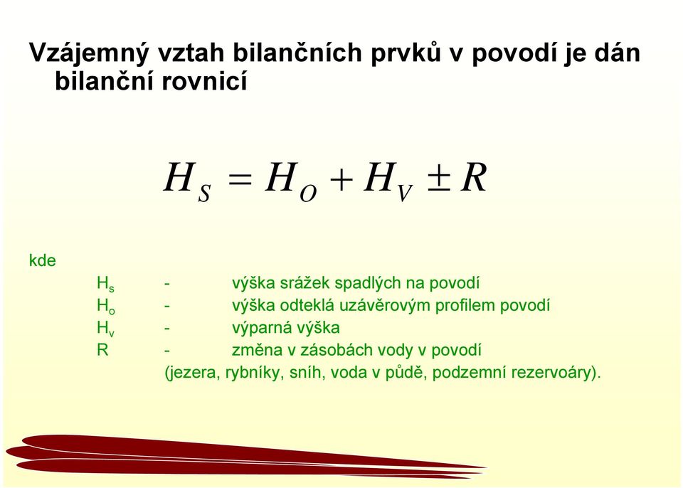 uzávěrovým profilem povodí H v - výparná výška R - změna v zásobách