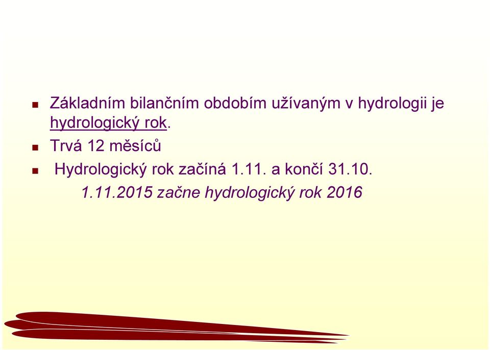 Trvá 12 měsíců Hydrologický rok začíná 1.