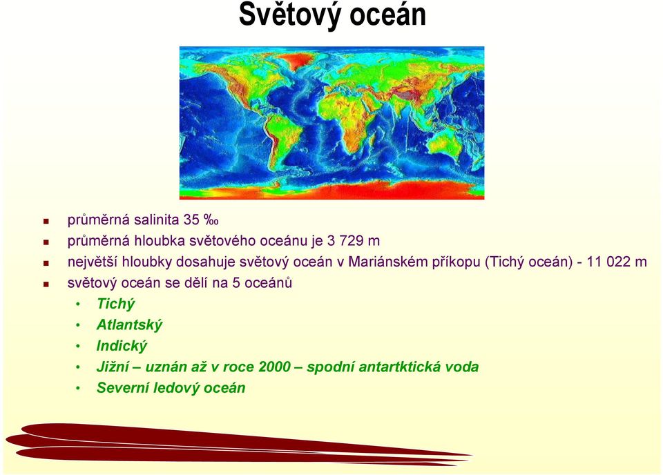 oceán) - 11 022 m světový oceán se dělí na 5 oceánů Tichý Atlantský