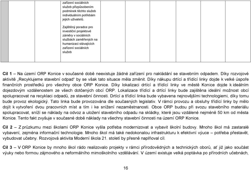 zařízení pro nakládání se stavebním odpadem. Díky rozvojové aktivitě Recyklujeme stavební odpad by se však tato situace měla změnit.