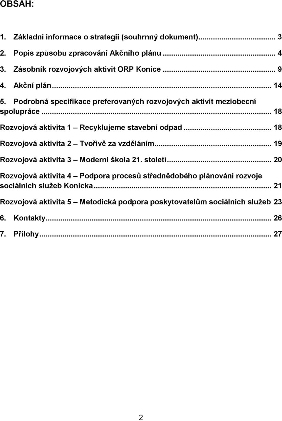 .. 18 Rozvojová aktivita 2 Tvořivě za vzděláním... 19 Rozvojová aktivita 3 Moderní škola 21. století.