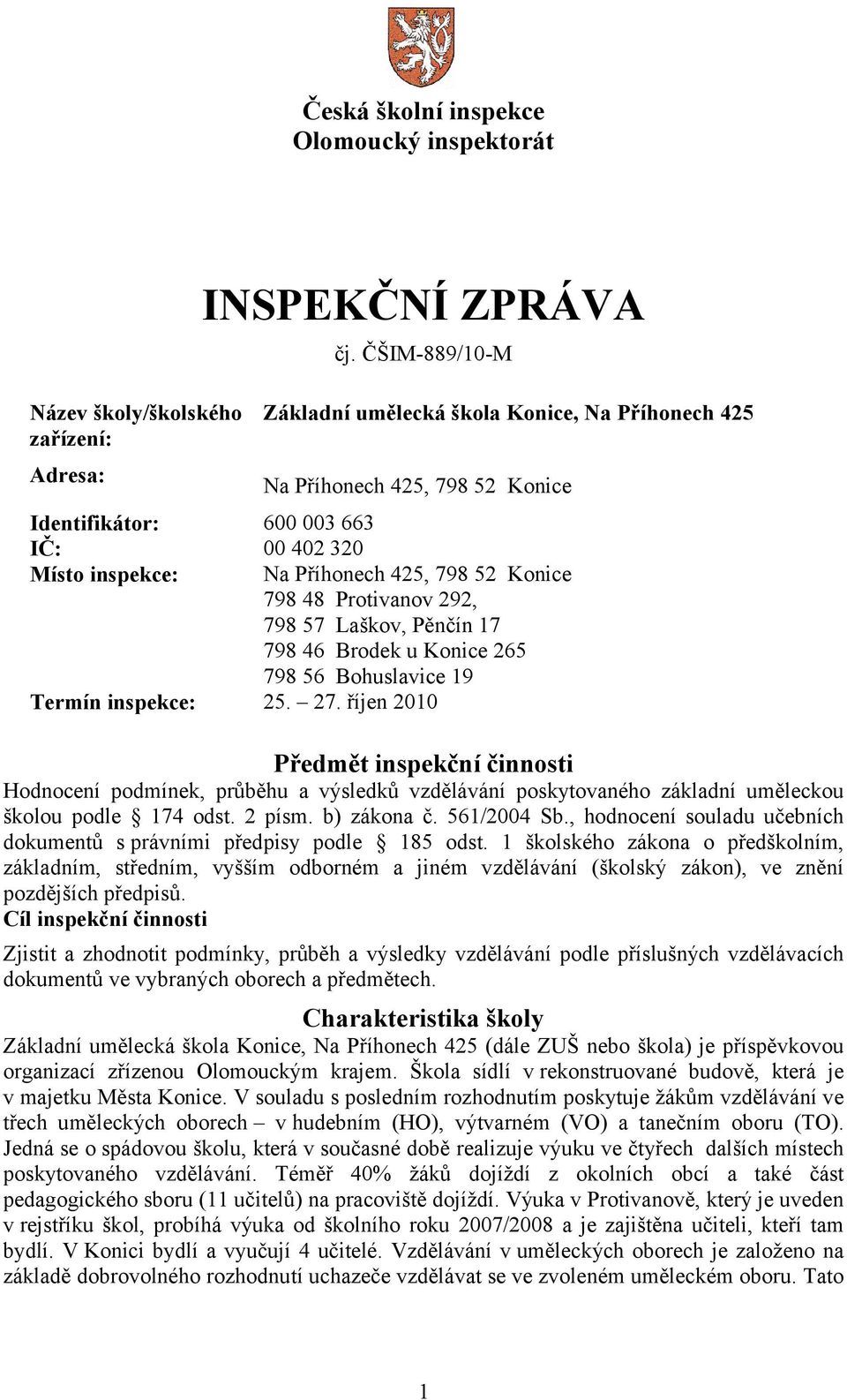 Protivanov 292, 798 57 Laškov, Pěnčín 17 798 46 Brodek u Konice 265 798 56 Bohuslavice 19 Termín inspekce: 25. 27.