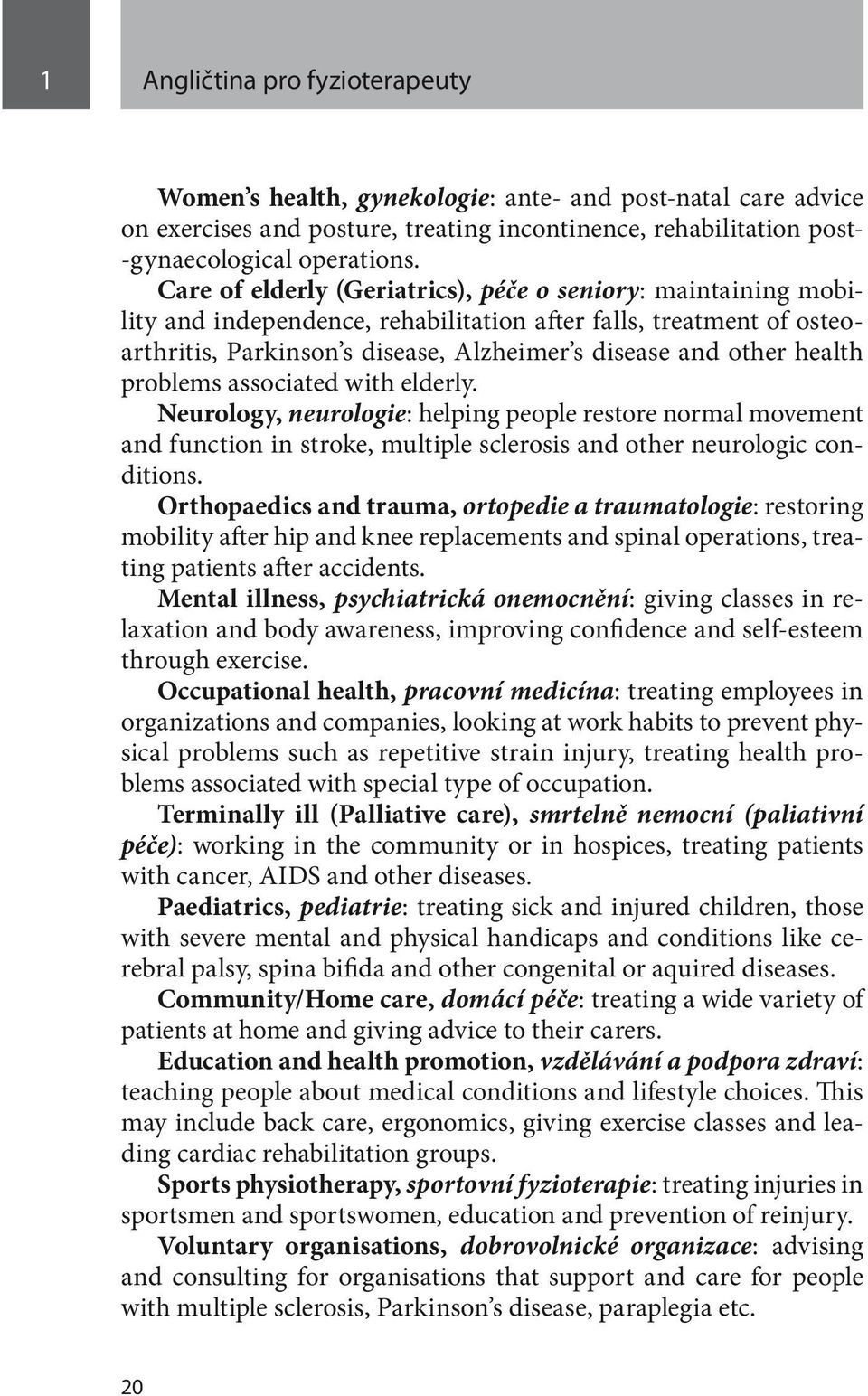 problems associated with elderly. Neurology, neurologie: helping people restore normal movement and function in stroke, multiple sclerosis and other neurologic conditions.