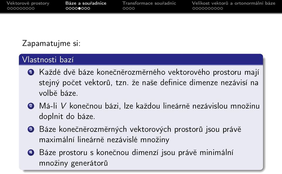 2 Má-li V konečnou bázi, lze každou lineárně nezávislou množinu doplnit do báze.