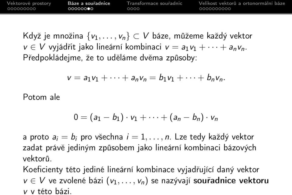 0 = (a 1 b 1 ) v 1 + + (a n b n ) v n a proto a i = b i pro všechna i = 1,..., n.