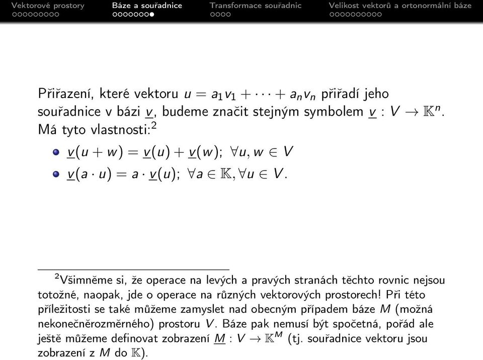 2 Všimněme si, že operace na levých a pravých stranách těchto rovnic nejsou totožné, naopak, jde o operace na různých vektorových prostorech!