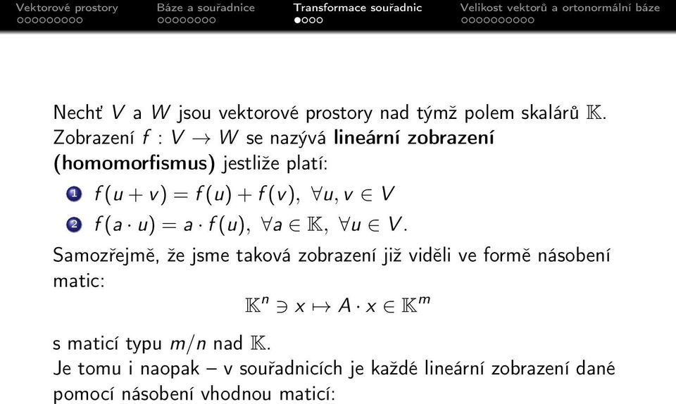 (v), u, v V 2 f (a u) = a f (u), a K, u V.