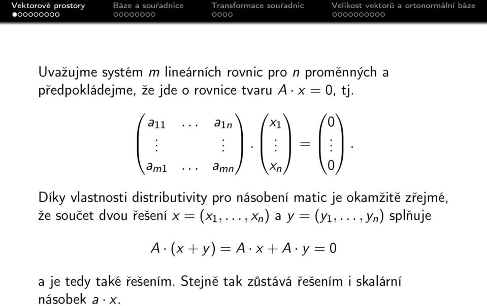 .. a mn x n 0 Díky vlastnosti distributivity pro násobení matic je okamžitě zřejmé, že součet dvou