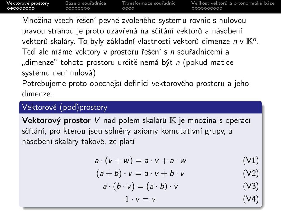 Teď ale máme vektory v prostoru řešení s n souřadnicemi a dimenze tohoto prostoru určitě nemá být n (pokud matice systému není nulová).