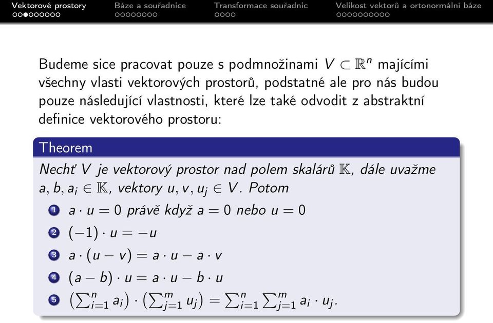 V je vektorový prostor nad polem skalárů K, dále uvažme a, b, a i K, vektory u, v, u j V.