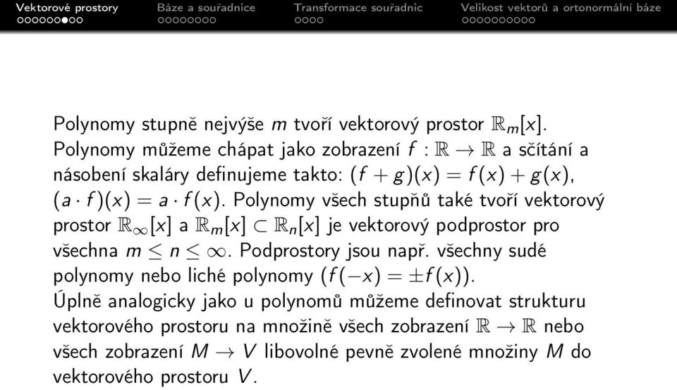 Polynomy všech stupňů také tvoří vektorový prostor R [x] a R m [x] R n [x] je vektorový podprostor pro všechna m n. Podprostory jsou např.