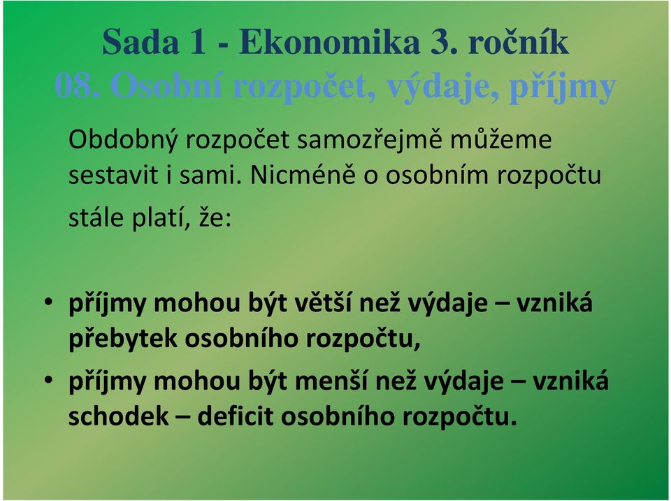 být větší než výdaje vzniká přebytek osobního rozpočtu,