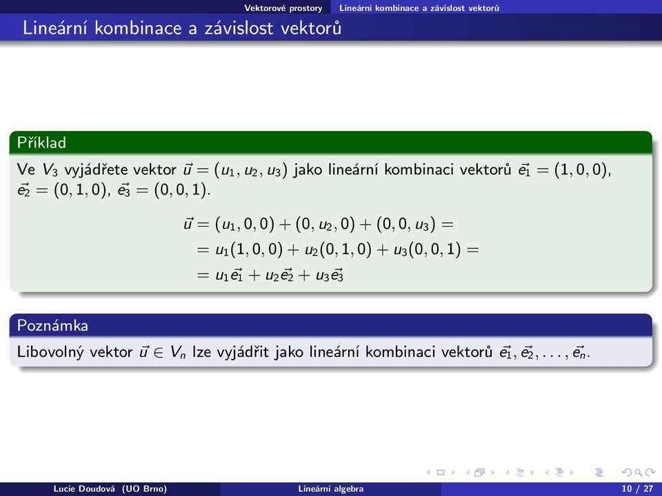 u = (u 1, 0, 0) + (0, u 2, 0) + (0, 0, u 3) = = u 1(1, 0, 0) + u 2(0, 1, 0) + u 3(0, 0, 1) = = u 1 e 1 +
