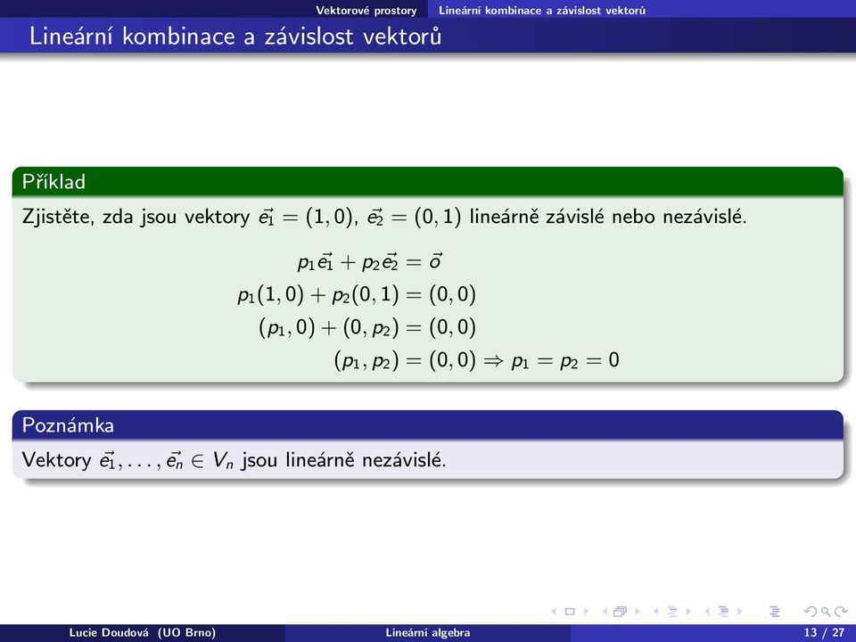 p 1 e 1 + p 2 e 2 = o p 1(1, 0) + p 2(0, 1) = (0, 0) (p 1, 0) + (0, p 2) = (0, 0) (p