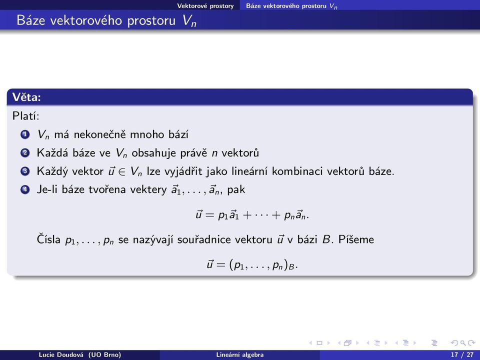 kombinaci vektorů báze. 4 Je-li báze tvořena vektery a 1,..., a n, pak u = p 1 a 1 + + p n a n. Čísla p 1,.