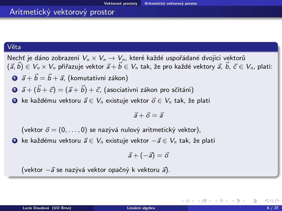 (asociativní zákon pro sčítání) 3 ke každému vektoru a V n existuje vektor o V n tak, že platí a + o = a (vektor o = (0,.