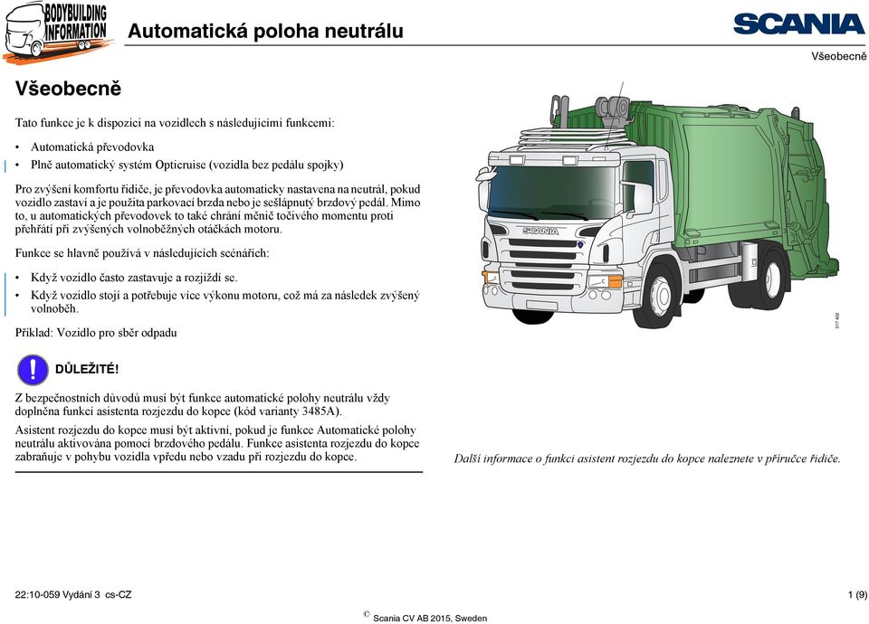 Mimo to, u automatických převodovek to také chrání měnič točivého momentu proti přehřátí při zvýšených volnoběžných otáčkách motoru.