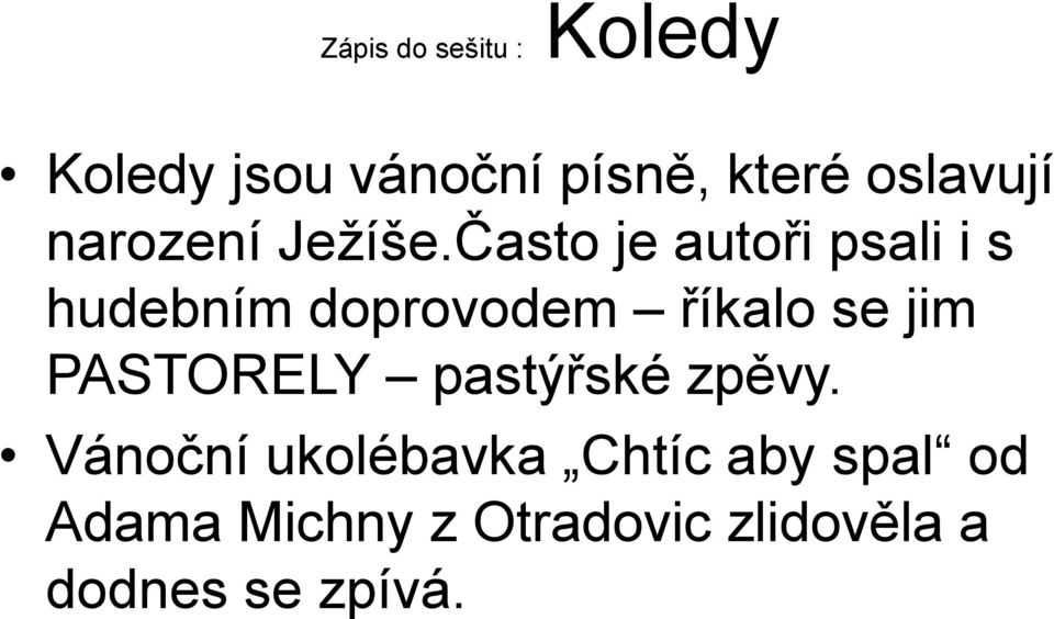 Často je autoři psali i s hudebním doprovodem říkalo se jim