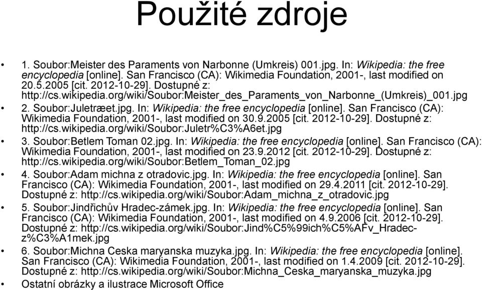 San Francisco (CA): Wikimedia Foundation, 2001-, last modified on 30.9.2005 [cit. 2012-10-29]. Dostupné z: http://cs.wikipedia.org/wiki/soubor:juletr%c3%a6et.jpg 