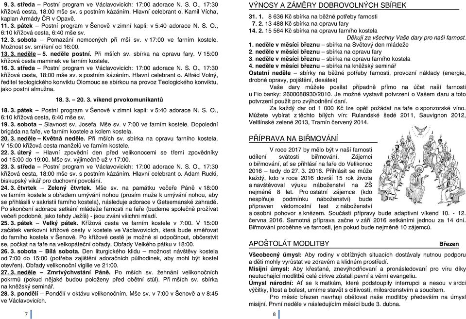 sbírka na opravu fary. V 15:00 křížová cesta maminek ve farním kostele. 16. 3. středa Postní program ve Václavovicích: 17:00 adorace N. S. O., 17:30 křížová cesta, 18:00 mše sv. s postním kázáním.