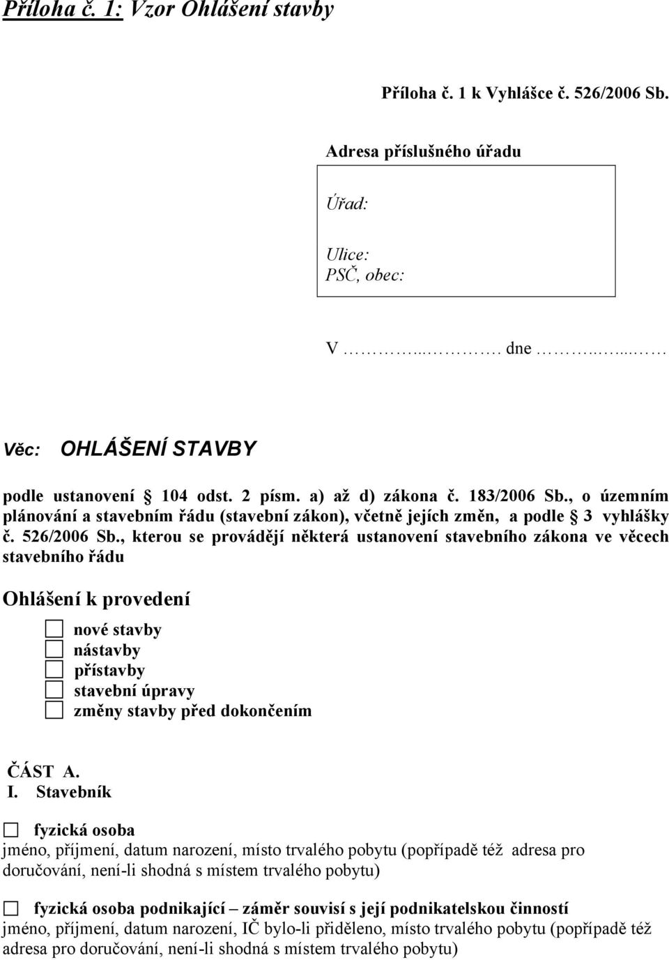 , kterou se provádějí některá ustanovení stavebního zákona ve věcech stavebního řádu Ohlášení k provedení nové stavby nástavby přístavby stavební úpravy změny stavby před dokončením ČÁST A. I.