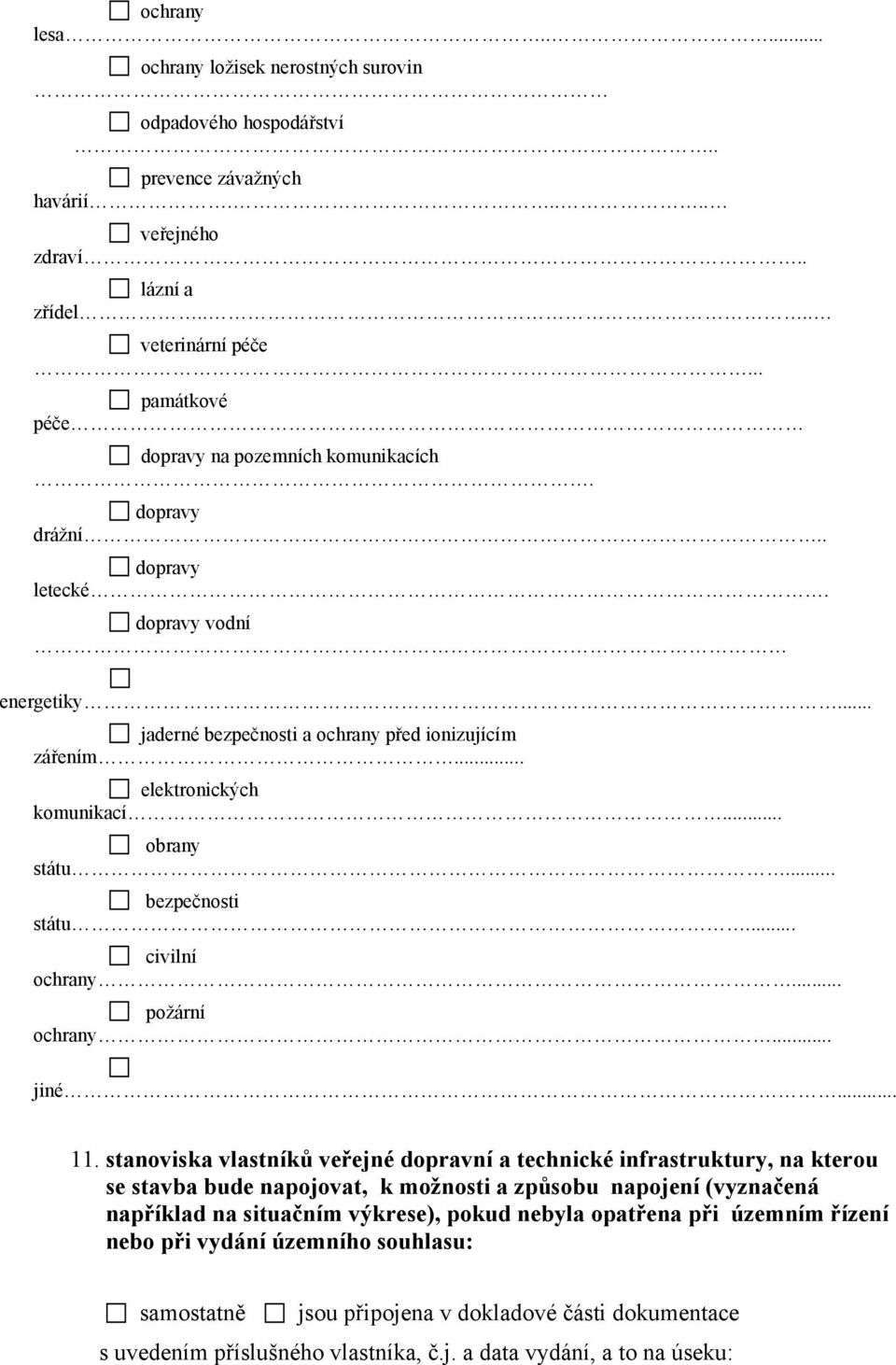 .. obrany státu... bezpečnosti státu... civilní ochrany... požární ochrany... jiné... 11.