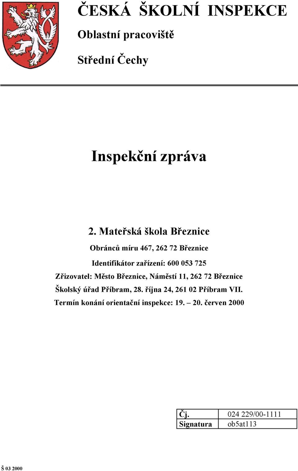 Zřizovatel: Město Březnice, Náměstí 11, 262 72 Březnice Školský úřad Příbram, 28.