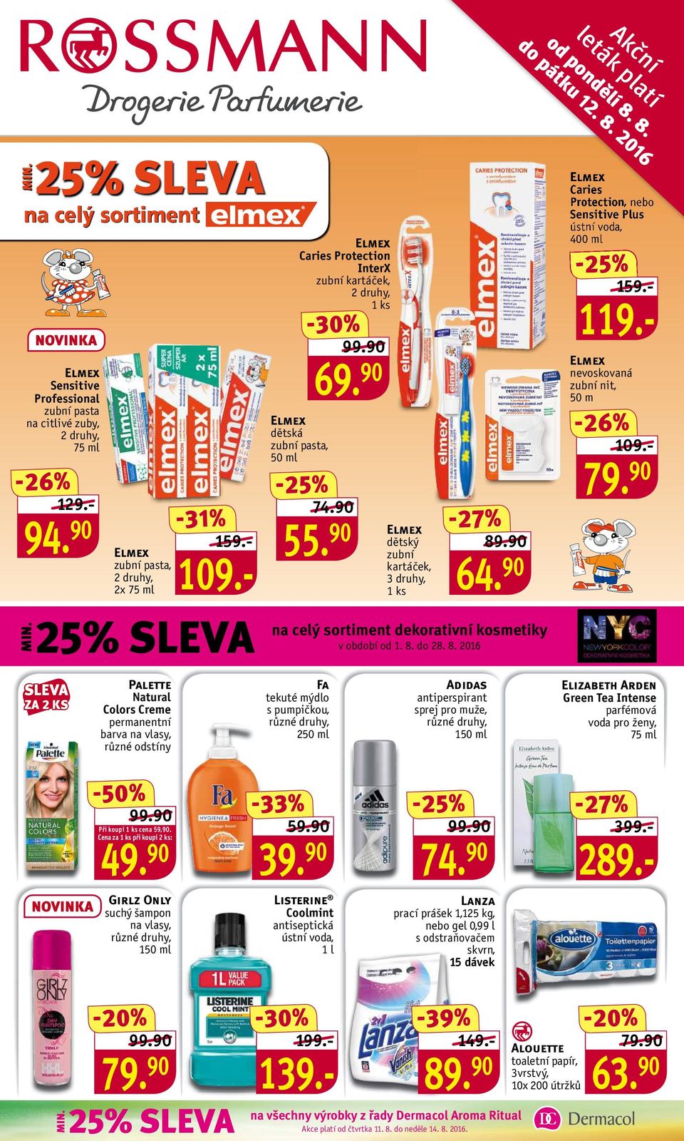 dekorativní kosmetiky v období od 1. 8. do 28. 8. 2016 Fa tekuté mýdlo s pumpičkou, 74.90 55. 90 Adidas antiperspirant sprej 150 ml 89.90 64.