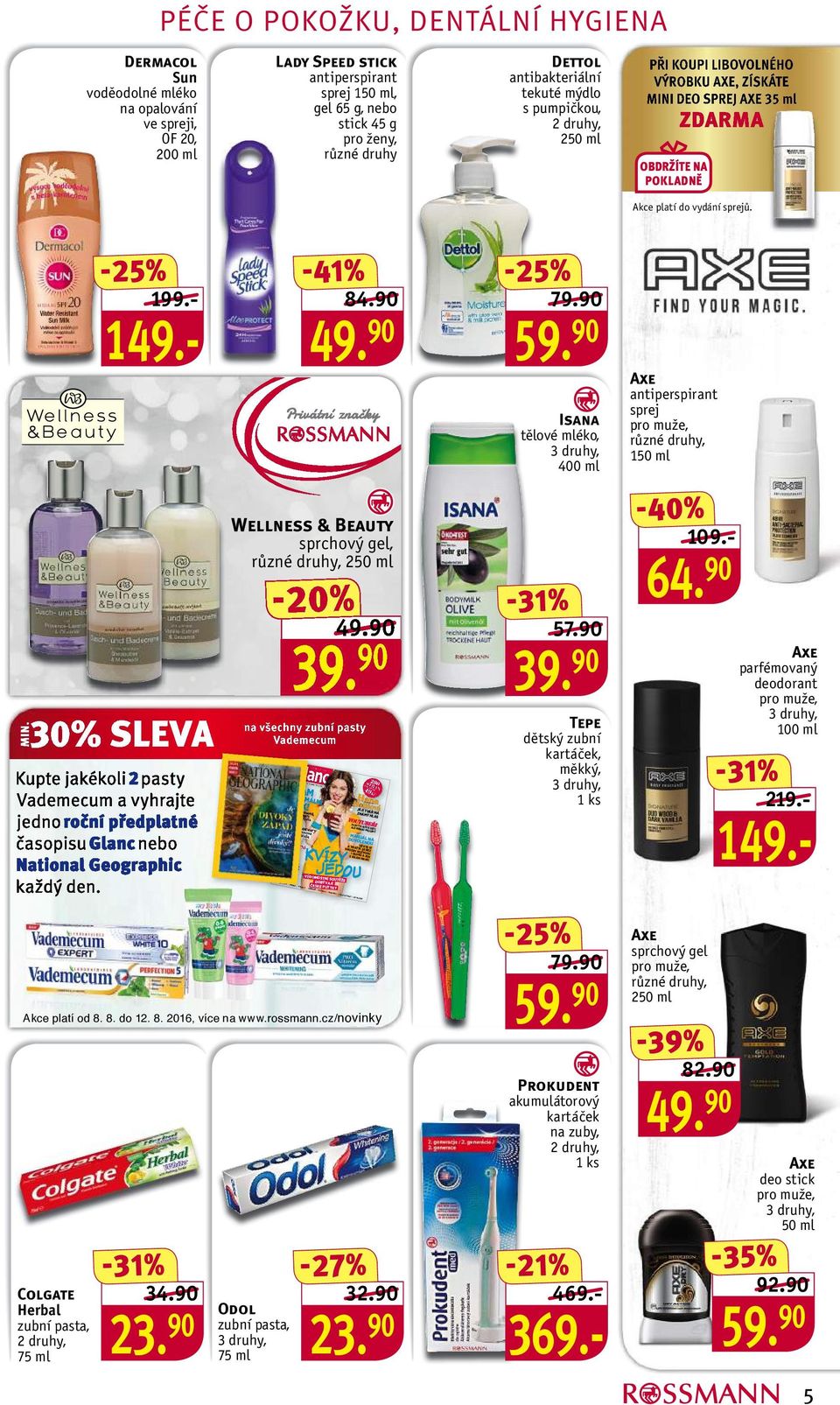 90 Isana tělové mléko, 400 ml Axe antiperspirant sprej 150 ml 30% SLEVA Wellness & Beauty sprchový gel, na všechny zubní pasty Vademecum Glanc mám sex!