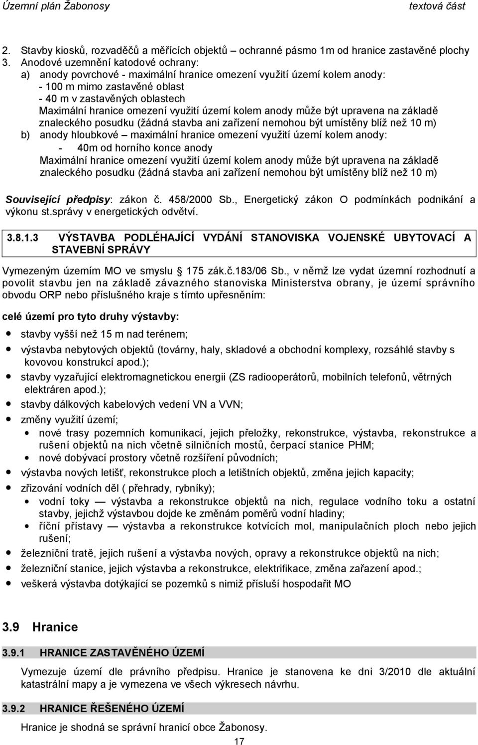 využití území kolem anody může být upravena na základě znaleckého posudku (žádná stavba ani zařízení nemohou být umístěny blíž než 10 m) b) anody hloubkové maximální hranice omezení využití území