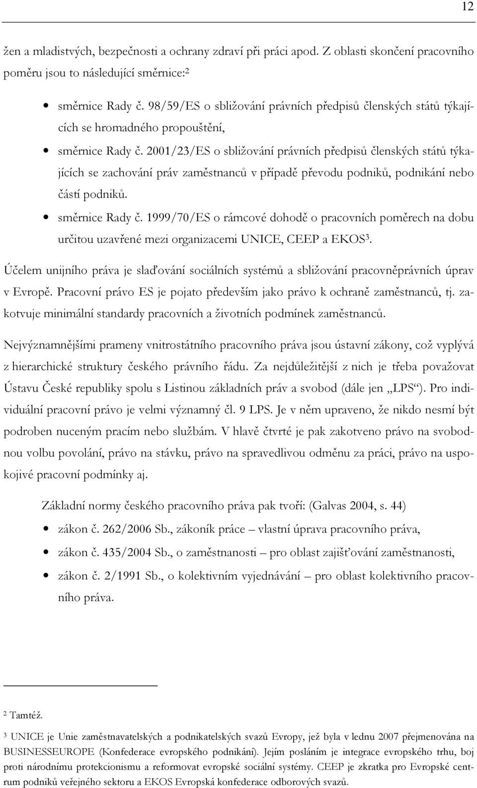 2001/23/ES o sbližování právních předpisů členských států týkajících se zachování práv zaměstnanců v případě převodu podniků, podnikání nebo částí podniků. směrnice Rady č.