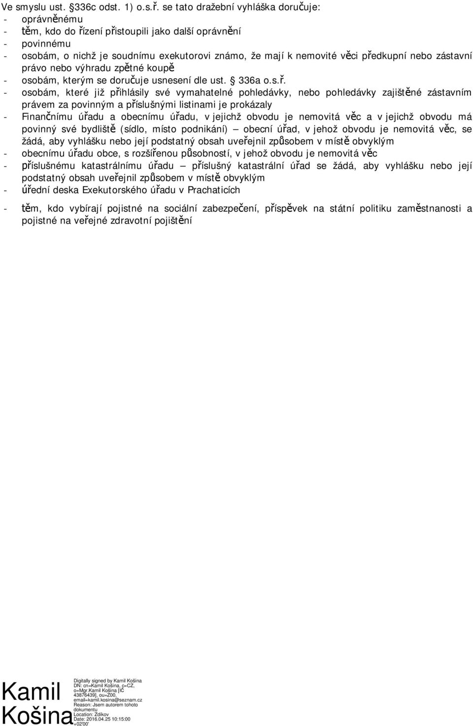 nebo zástavní právo nebo výhradu zpětné koupě - osobám, kterým se doručuje usnesení dle ust. 336a o.s.ř.