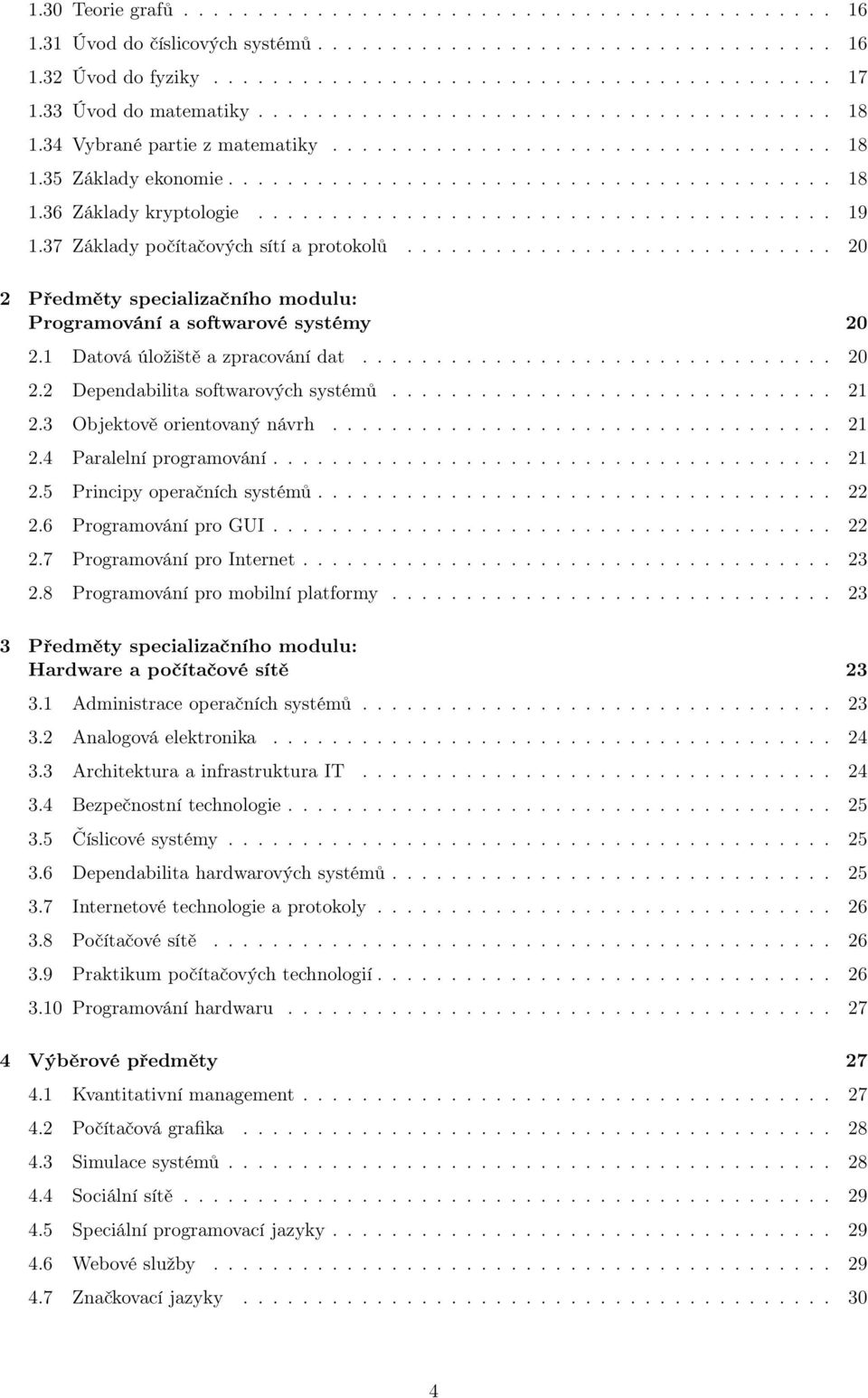 ...................................... 19 1.37 Základy počítačových sítí a protokolů............................. 20 2 Předměty specializačního modulu: Programování a softwarové systémy 20 2.