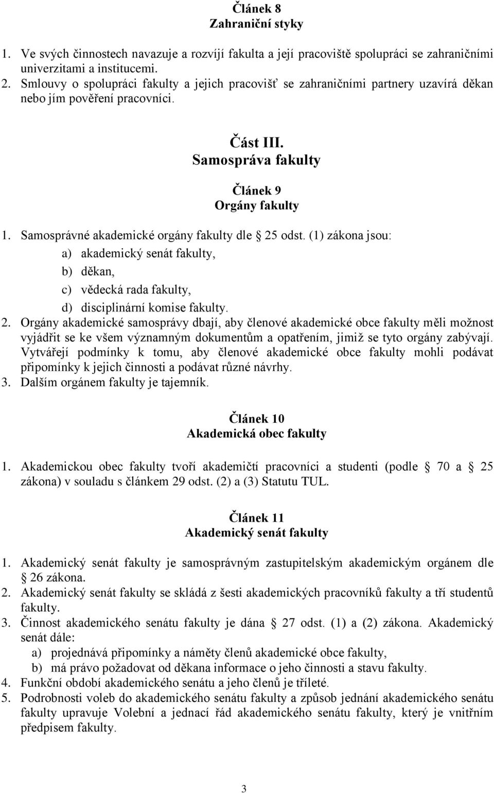 Samosprávné akademické orgány fakulty dle 25