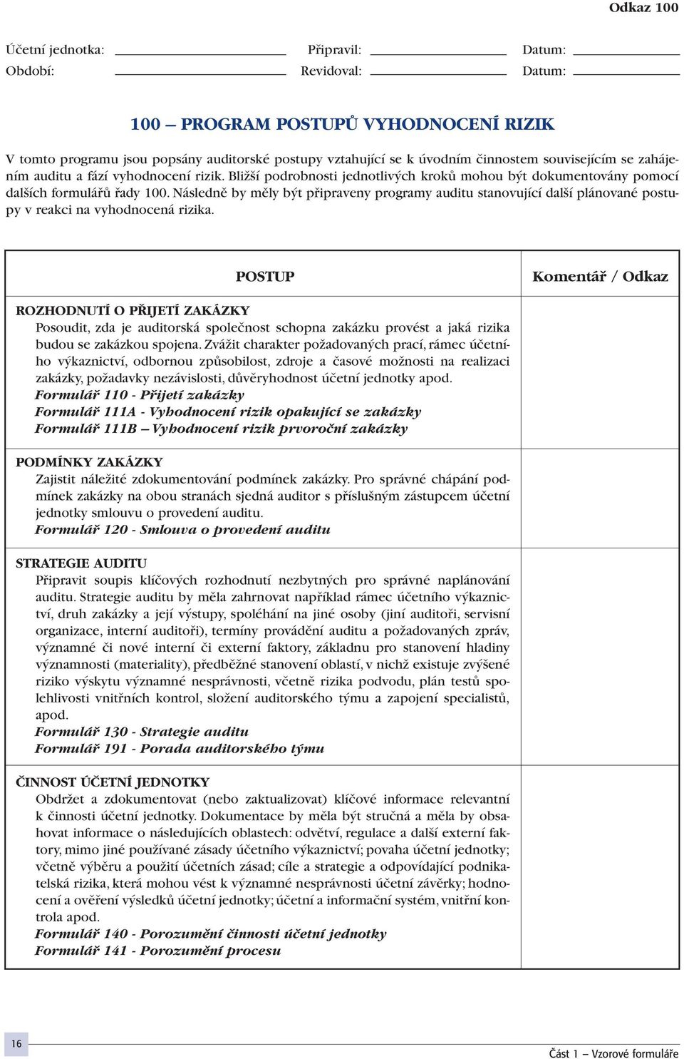 Následnû by mûly b t pfiipraveny programy auditu stanovující dal í plánované postupy v reakci na vyhodnocená rizika.