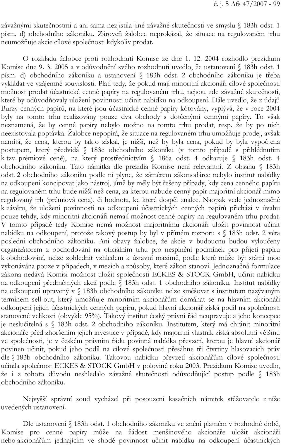 2004 rozhodlo prezidium Komise dne 9. 3. 2005 a v odůvodnění svého rozhodnutí uvedlo, že ustanovení 183h odst. 1 písm. d) obchodního zákoníku a ustanovení 183h odst.