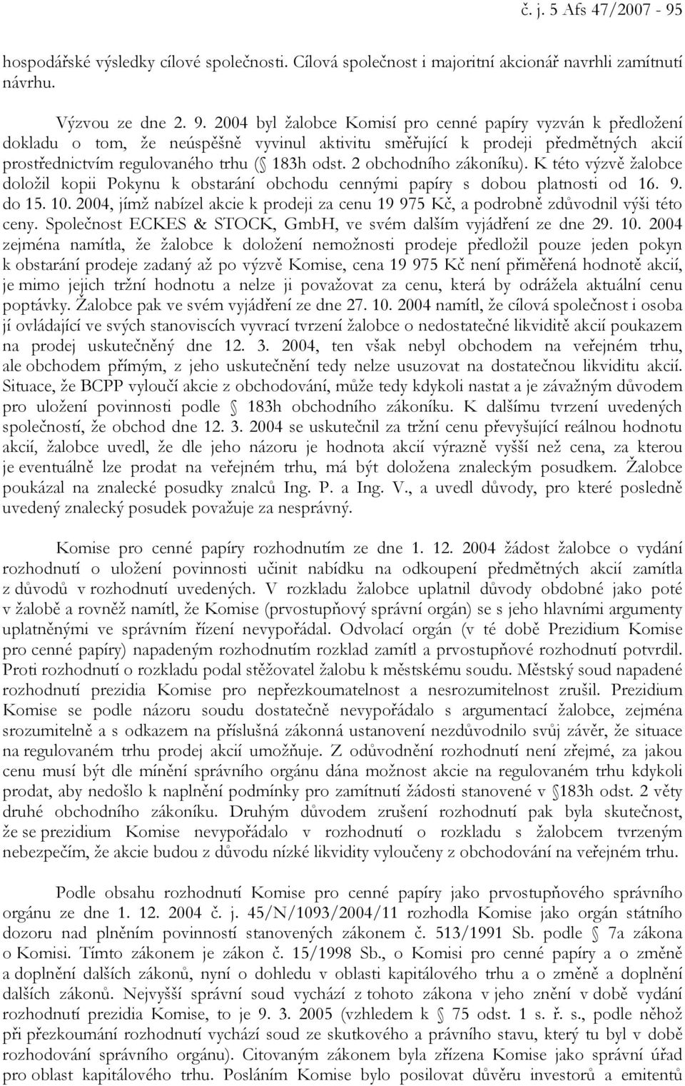 2 obchodního zákoníku). K této výzvě žalobce doložil kopii Pokynu k obstarání obchodu cennými papíry s dobou platnosti od 16. 9. do 15. 10.