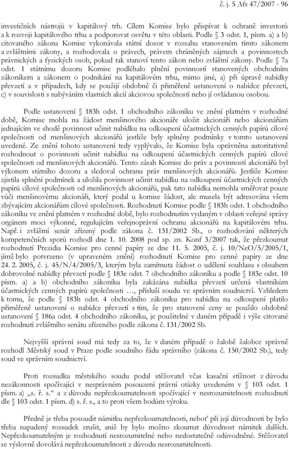 fyzických osob, pokud tak stanoví tento zákon nebo zvláštní zákony. Podle 7a odst.