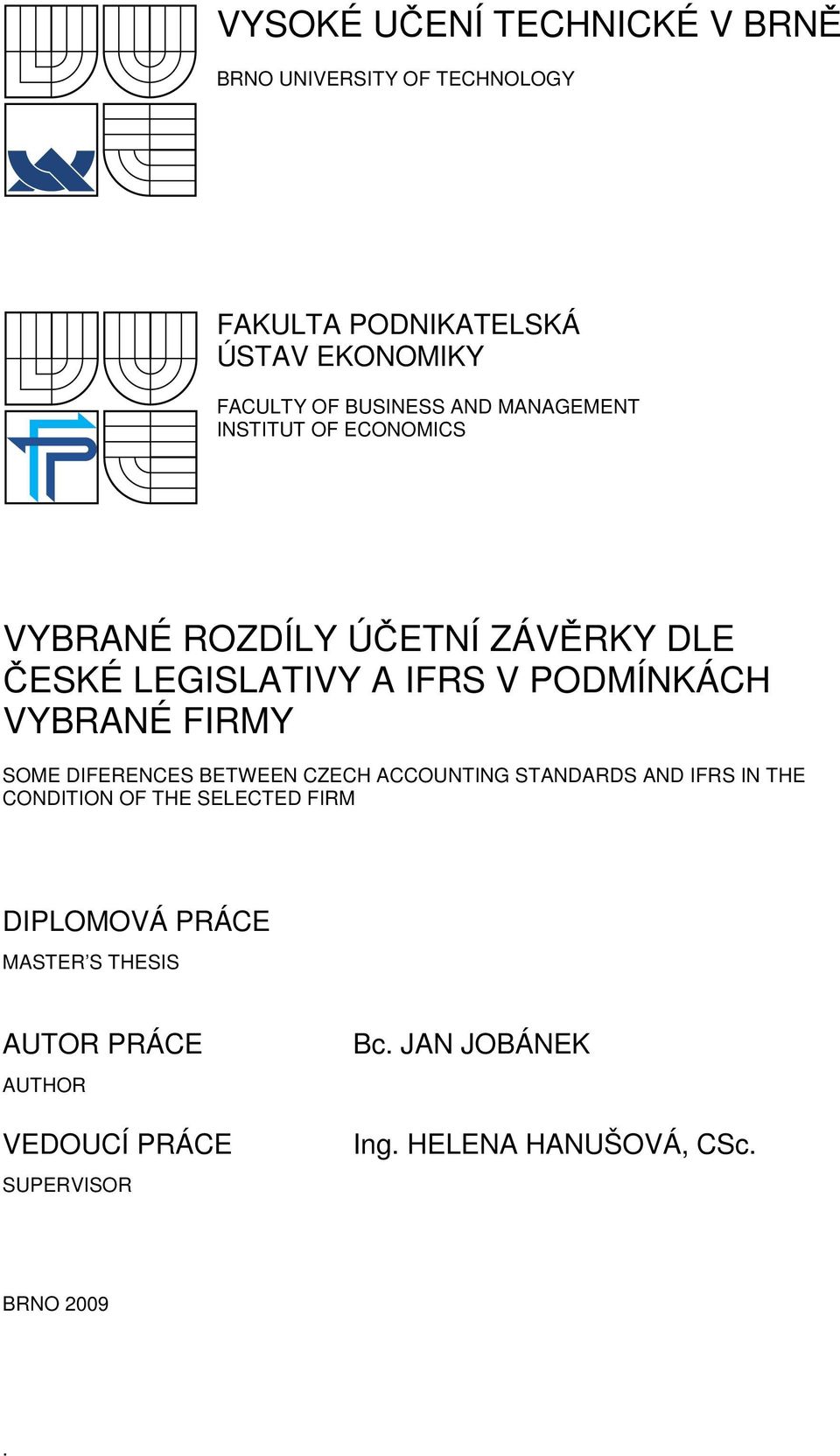 FIRMY SOME DIFERENCES BETWEEN CZECH ACCOUNTING STANDARDS AND IFRS IN THE CONDITION OF THE SELECTED FIRM DIPLOMOVÁ