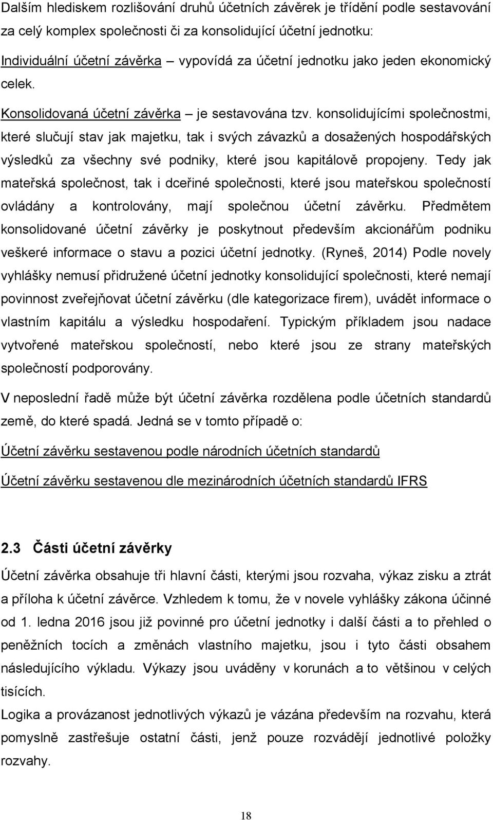 konsolidujícími společnostmi, které slučují stav jak majetku, tak i svých závazků a dosažených hospodářských výsledků za všechny své podniky, které jsou kapitálově propojeny.