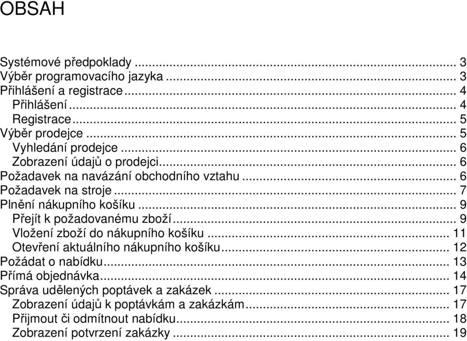 .. 9 Přejít k požadovanému zboží... 9 Vložení zboží do nákupního košíku... 11 Otevření aktuálního nákupního košíku... 12 Požádat o nabídku.